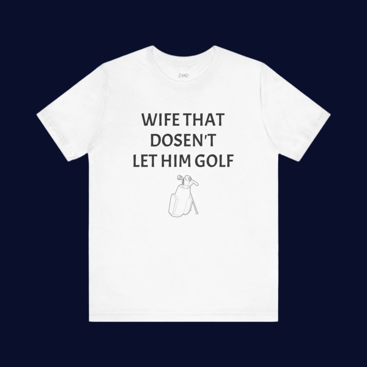 WIFE THAT DOSEN'T LET HIM GOLF - Couple t-shirt
